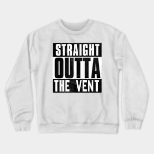 Straight Outta The Vent Crewneck Sweatshirt